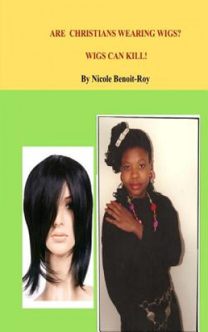Kniha Are Christians Wearing Wigs? Wigs Can Kill! Nicole Benoit-Roy
