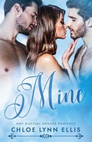 Kniha Mine: MMF Bisexual Menage Romance Chloe Lynn Ellis