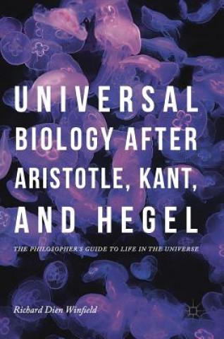 Kniha Universal Biology after Aristotle, Kant, and Hegel Richard Dien Winfield