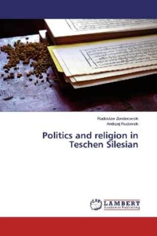 Kniha Politics and religion in Teschen Silesian Radoslaw Zenderowski