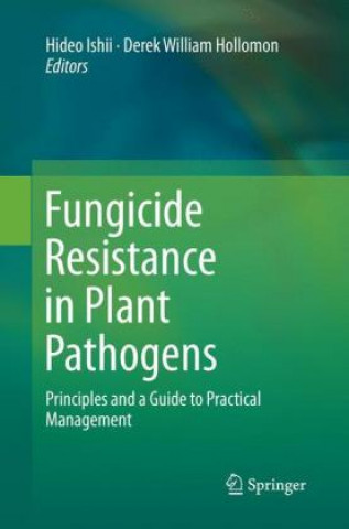 Książka Fungicide Resistance in Plant Pathogens Hideo Ishii