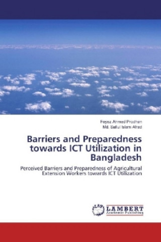 Kniha Barriers and Preparedness towards ICT Utilization in Bangladesh Foyez Ahmed Prodhan