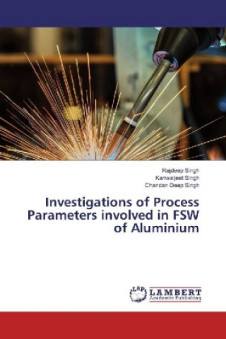 Kniha Investigations of Process Parameters involved in FSW of Aluminium Rajdeep Singh