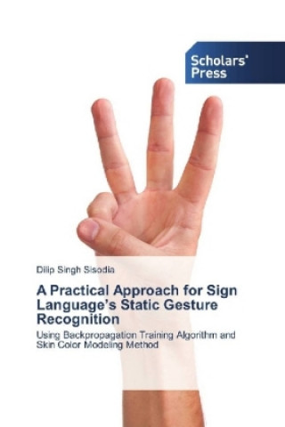 Kniha A Practical Approach for Sign Language's Static Gesture Recognition Dilip Singh Sisodia