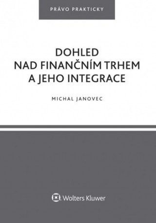 Könyv Dohled nad finančním trhem a jeho integrace Michal Janovec