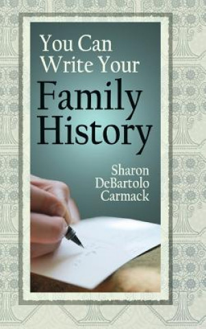 Knjiga You Can Write Your Family History Sharon DeBartolo Carmack