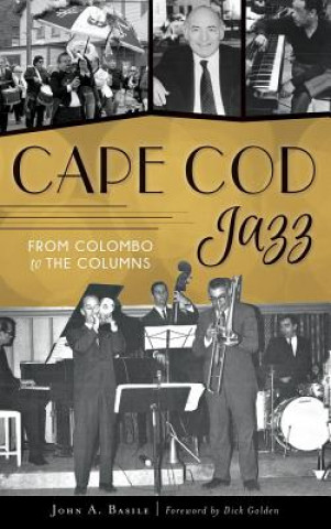Carte Cape Cod Jazz: From Colombo to the Columns John A Basile