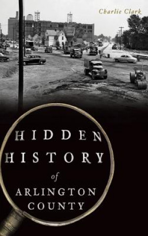 Книга Hidden History of Arlington County Charlie Clark