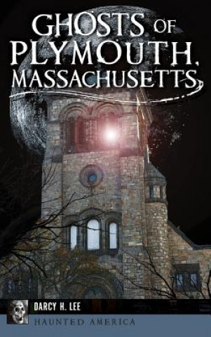 Książka Ghosts of Plymouth, Massachusetts Darcy H Lee