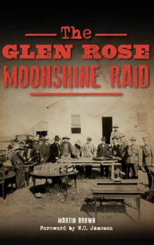Kniha The Glen Rose Moonshine Raid Martin Brown