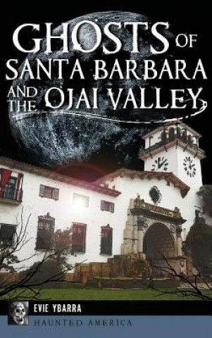 Könyv Ghosts of Santa Barbara and the Ojai Valley Evie Ybarra