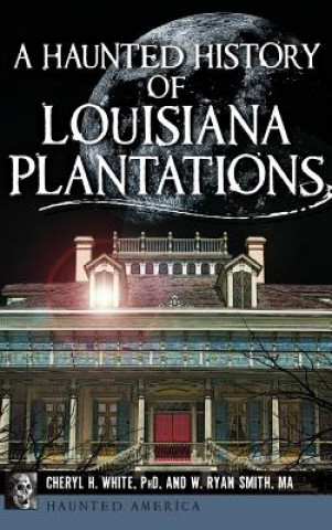 Książka A Haunted History of Louisiana Plantations Cheryl H White