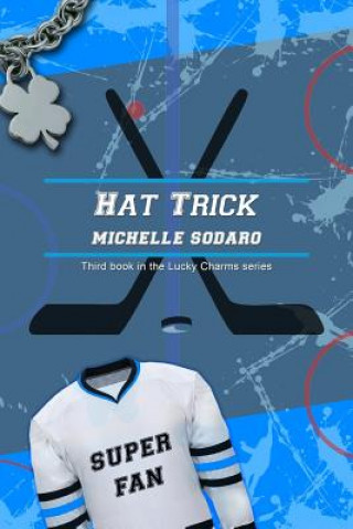 Könyv Hat Trick: Third book of the Lucky Charms series Michelle Sodaro