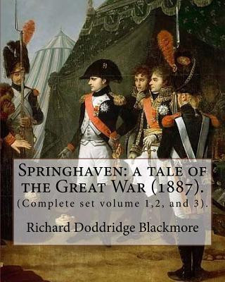 Kniha Springhaven: a tale of the Great War (1887). By: Richard Doddridge Blackmore (Complete set volume 1,2, and 3).: Springhaven: a tale Richard Doddridge Blackmore