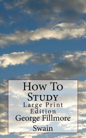 Carte How To Study: Large Print Edition George Fillmore Swain
