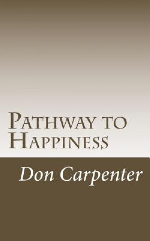 Książka Pathway to Happiness: Pathway to Happiness was revealed 2000 years ago Don Carpenter