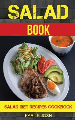 Carte Salad Book: Salad Diet Recipes Cookbook Karl K Josh