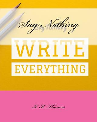 Knjiga Say Nothing Write Everything K K Thomas