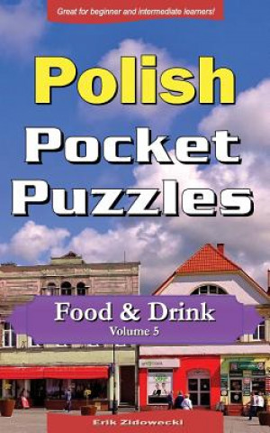 Könyv Polish Pocket Puzzles - Food & Drink - Volume 5: A Collection of Puzzles and Quizzes to Aid Your Language Learning Erik Zidowecki