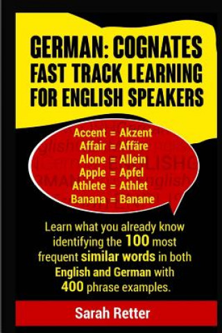 Carte German: Cognates Fast Track Learning for English Speakers: Learn what you already know identifying the 100 most frequent simil Sarah Retter
