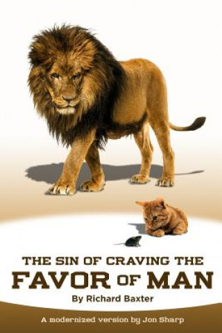 Kniha The Sin of Craving the Favor of Man: Thinking Too Highly of the Approval or Disapproval of Man Richard Baxter