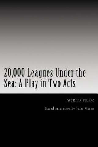 Kniha 20,000 Leagues Under the Sea: A Play in Two Acts MR Patrick Prior