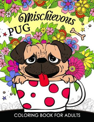 Carte Mischievous Pug Coloring Book for Adults: Doodle of Dog and Puppy Coloring book Tiny Cactus Publishing