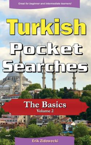 Könyv Turkish Pocket Searches - The Basics - Volume 2: A Set of Word Search Puzzles to Aid Your Language Learning Erik Zidowecki