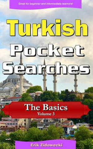 Könyv Turkish Pocket Searches - The Basics - Volume 3: A Set of Word Search Puzzles to Aid Your Language Learning Erik Zidowecki