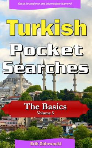 Kniha Turkish Pocket Searches - The Basics - Volume 5: A Set of Word Search Puzzles to Aid Your Language Learning Erik Zidowecki