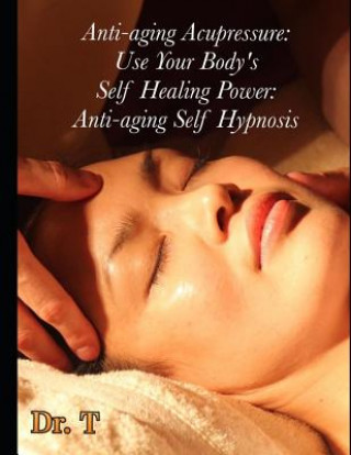 Kniha Anti-ageing Acupressure: Anti-ageing Self Hypnosis Dr T