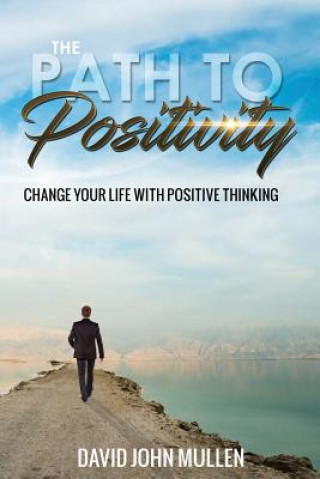 Knjiga The Path to Positivity: Change your life with positive thinking David John Mullen