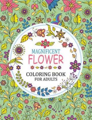 Kniha Magnificent Flower Coloring Book: Adults Coloring Book Tiny Cactus Publishing