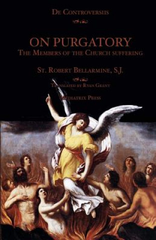 Kniha On Purgatory: The Members of the Church Suffering St Robert Bellarmine Sj