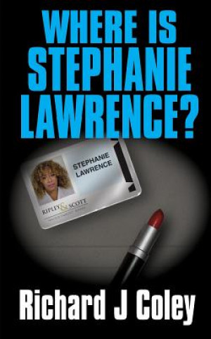 Książka Where is Stephanie Lawrence?: 2nd Edition MR Richard J Coley