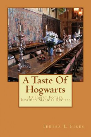 Książka A Taste Of Hogwarts: 30 Harry Potter Inspired Magical Recipes Teresa L Fikes