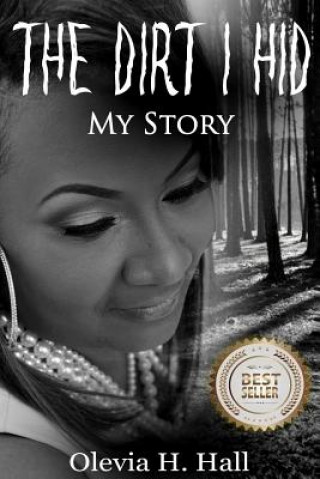 Carte The Dirt I Hid: My Story Olevia H Hall