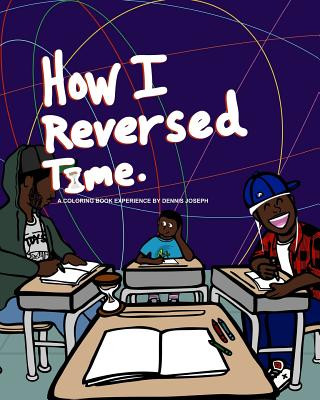 Kniha How I Reversed Time: A Coloring Book Experience by Dennis Joseph Dennis Joseph