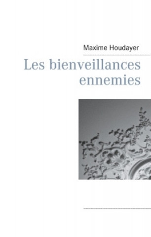 Книга Les bienveillances ennemies Maxime Houdayer