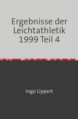 Könyv Sportstatistik / Ergebnisse der Leichtathletik 1999 Teil 4 Ingo Lippert