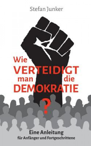 Kniha Wie verteidigt man die Demokratie Stefan Junker