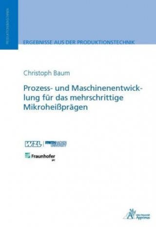 Knjiga Prozess- und Maschinenentwicklung für das mehrschrittige Mikroheißprägen Christoph Baum