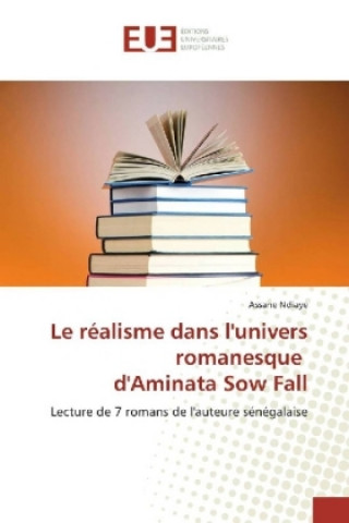 Knjiga Le réalisme dans l'univers romanesque d'Aminata Sow Fall Assane Ndiaye