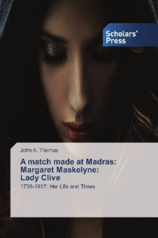 Kniha A match made at Madras: Margaret Maskelyne: Lady Clive John A. Thomas