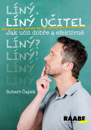 Knjiga Líný učitel - Jak učit dobře a efektivně Robert Čapek