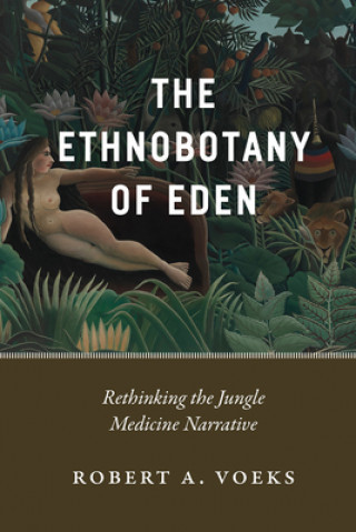 Kniha Ethnobotany of Eden Robert A. Voeks