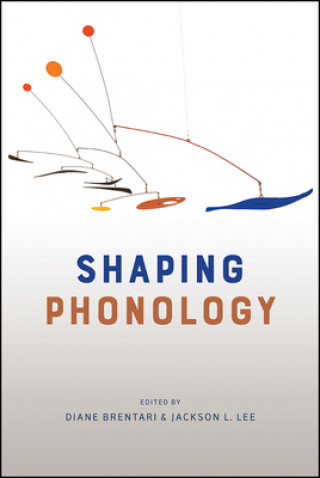 Kniha Shaping Phonology Diane Brentari