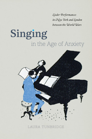 Kniha Singing in the Age of Anxiety Laura Tunbridge