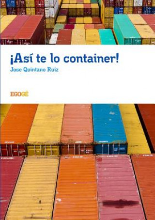 Book !Asi te lo container! JOSE QUINTANO RUIZ