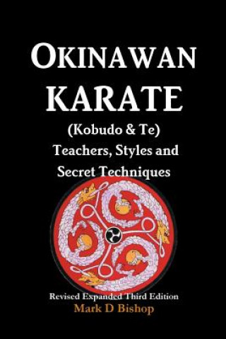 Книга Okinawan Karate (Kobudo & Te) Teachers, Styles and Secret Techniques Mark D Bishop